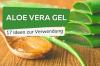 This is what you can do with aloe vera gel: 17 ideas